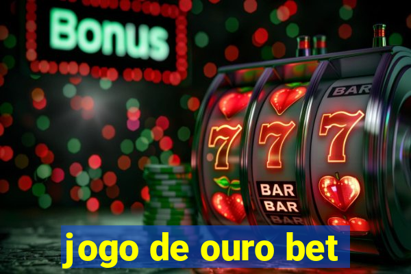 jogo de ouro bet